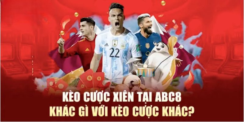 Kèo xiên ABC8 có gì độc đáo so với các đối thủ