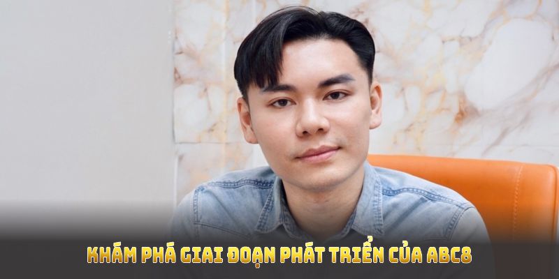 Khám phá giai đoạn phát triển của ABC8 tại sân chơi cá cược