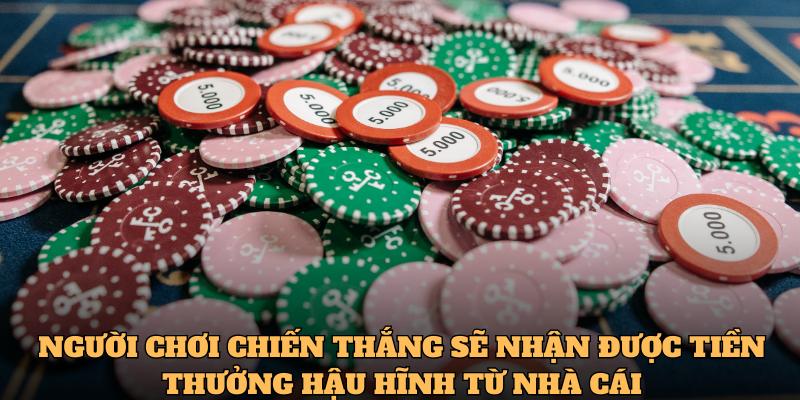 Người chơi chiến thắng sẽ nhận được tiền thưởng hậu hĩnh từ nhà cái