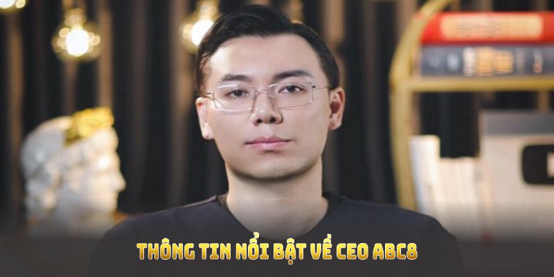 Khám phá thông tin nổi bật về CEO ABC8