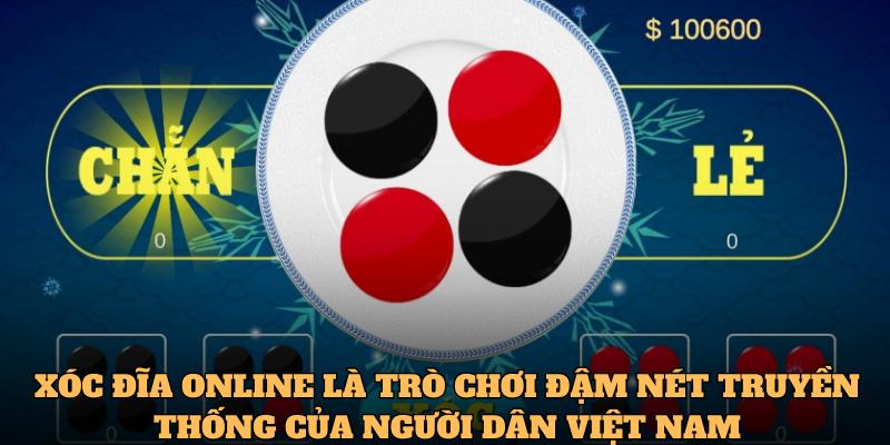 Xóc đĩa online là trò chơi đậm nét truyền thống của người dân Việt Nam